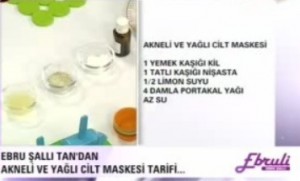 Akneli ciltler için maske tarifi ,Akneli cilt maskesi,yağlı ciltler için maske tarifi,Ebru Şallı Akneli cilt maskesi, Ebru Şallı yağlı cilt maskesi tarifi, Killi maske tarifi, Portakal yağı ile maske