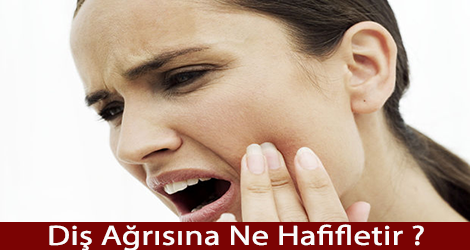 Diş ağrısına ne hafifletir ?